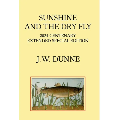Sunshine and the Dry Fly: 2024 Centenary Extended Special Edition