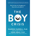 The Boy Crisis: Why Our Boys Are Struggling and What We Can Do about It