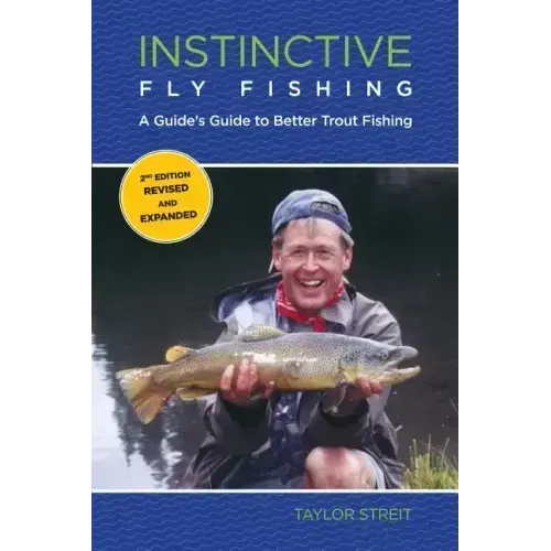 Instinctive Fly Fishing: A Guide's Guide To Better Trout Fishing