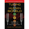 Tuning the Human Biofield: Healing with Vibrational Sound Therapy