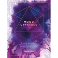Mood Crystals: A Hands-On Guide to Managing Your Emotional Wellbeing with Crystals