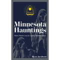 Minnesota Hauntings: Ghost Stories from the Land of 10,000 Lakes