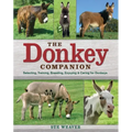 The Donkey Companion: Selecting, Training, Breeding, Enjoying & Caring for Donkeys