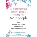 The Highly Sensitive Person's Guide to Dealing with Toxic People: How to Reclaim Your Power from Narcissists and Other Manipulators