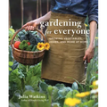 Gardening for Everyone: Growing Vegetables, Herbs, and More at Home