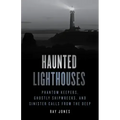 Haunted Lighthouses: Phantom Keepers, Ghostly Shipwrecks, and Sinister Calls from the Deep