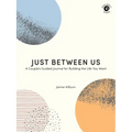 Just Between Us: A Couple's Guided Journal for Building the Life You Want