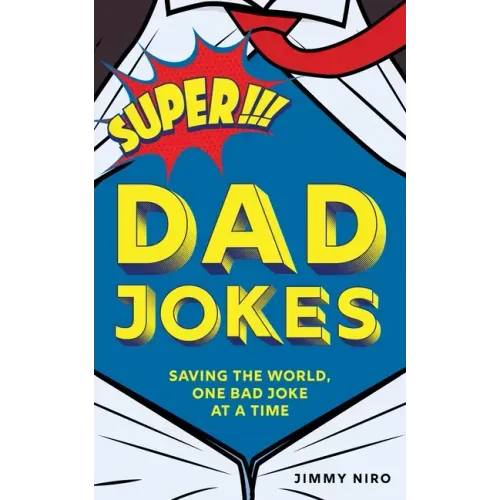 Super Dad Jokes: Saving the World, One Bad Joke at a Time