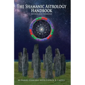 The Shamanic Astrology Handbook: The Archetypes and Symbols of the Signs and Planets and their Role in Shamanic Astrology