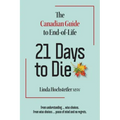 21 Days to Die: The Canadian Guide to End of Life