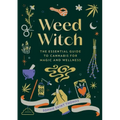 Weed Witch: The Essential Guide to Cannabis for Magic and Wellness