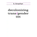 decolonizing trans/gender 101