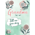 Grandma Tell me your Story: A Guided Keepsake Journal for your Grandmother to share her Life & her Memories