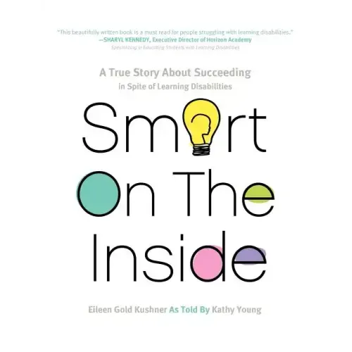 Smart on the Inside: A True Story about Succeeding in Spite of Learning Disabilities