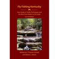 Fly Fishing Kentucky: Your Guide to Tackle, Techniques and the Best Trout Waters in the State