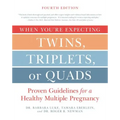 When You're Expecting Twins, Triplets, or Quads 4th Edition: Proven Guidelines for a Healthy Multiple Pregnancy