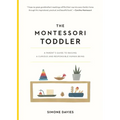 The Montessori Toddler: A Parent's Guide to Raising a Curious and Responsible Human Being