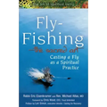 Fly Fishing--The Sacred Art: Casting a Fly as Spiritual Practice
