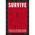 Survive: The All-In-One Guide to Staying Alive in Extreme Conditions