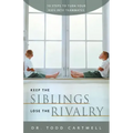 Keep the Siblings Lose the Rivalry: 10 Steps to Turn Your Kids Into Teammates