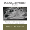 Our Grandfathers' Flies: Tying flies with furs, hair, and feathers.
