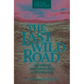 The Last Wild Road: Adventures and Essays from a Sporting Life