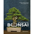 The Little Book of Bonsai: An Easy Guide to Caring for Your Bonsai Tree
