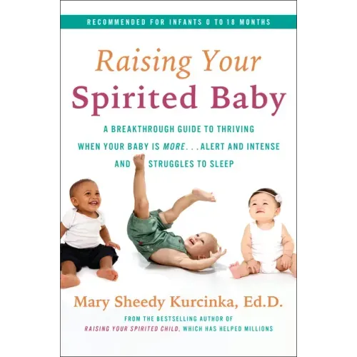 Raising Your Spirited Baby: A Breakthrough Guide to Thriving When Your Baby Is More . . . Alert and Intense and Struggles to Sleep