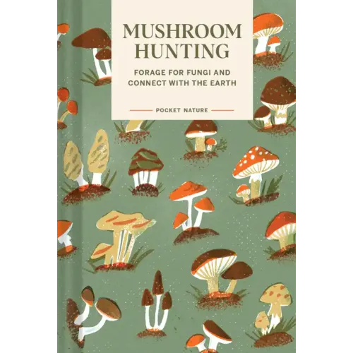 Pocket Nature: Mushroom Hunting: Forage for Fungi and Connect with the Earth