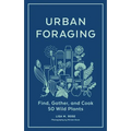 Urban Foraging: Find, Gather, and Cook 50 Wild Plants