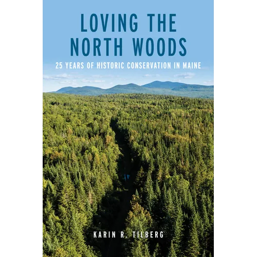 Loving the North Woods: 25 Years of Historic Conservation in Maine