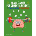 Brain Games for Dementia Patients: 150+ Games and Activities for Dementia Patients