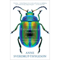 Extraordinary Insects: The Fabulous, Indispensable Creatures Who Run Our World