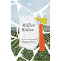 Million Billion: Brief Essays on Snow Days, Spitwads, Bad Sandwiches, Dad Socks, Hairballs, Headbanging Bird Love, and Hope.