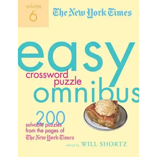 The New York Times Easy Crossword Puzzle Omnibus, Volume 6: 200 Solvable Puzzles from the Pages of the New York Times