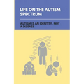 Life On The Autism Spectrum: Autism Is An Identity, Not A Disease: Autism Independent Living Skills