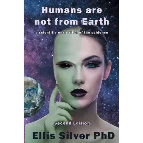 Humans Are Not From Earth: A Scientific Evaluation Of The Evidence: A