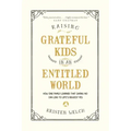 Raising Grateful Kids in an Entitled World: How One Family Learned That Saying No Can Lead to Life's Biggest Yes