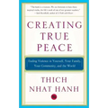 Creating True Peace: Ending Violence in Yourself, Your Family, Your Community, and the World