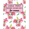 Large Print Word Searches For Women: Word Search Puzzle Books For Adults Large Print, Variety Of Topics, Beautiful Word Search For Women Large Print