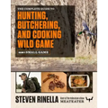 The Complete Guide to Hunting, Butchering, and Cooking Wild Game, Volume 2: Small Game and Fowl