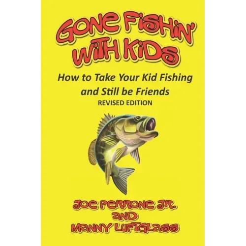 Gone Fishin' with Kids: How to Take Your Kid Fishing and Still Be Friends