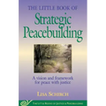 The Little Book of Strategic Peacebuilding: A Vision and Framework for Peace with Justice