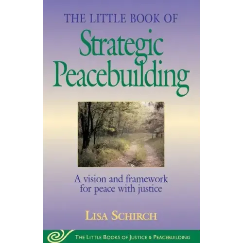 The Little Book of Strategic Peacebuilding: A Vision and Framework for Peace with Justice