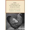 The American Standard of Perfection - A Complete Description of all Recognized Varieties of Fowls