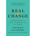 Real Change: Mindfulness to Heal Ourselves and the World