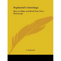 Sepharial's Astrology: How to Make and Read Your Own Horoscope