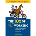 The Joy of Not Working: A Book for the Retired, Unemployed and Overworked