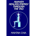 Awaken Healing Energy Through the Tao: The Taoist Secret of Circulating Internal Power
