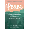 Peace: Hope and Healing for the Anxious Momma's Heart